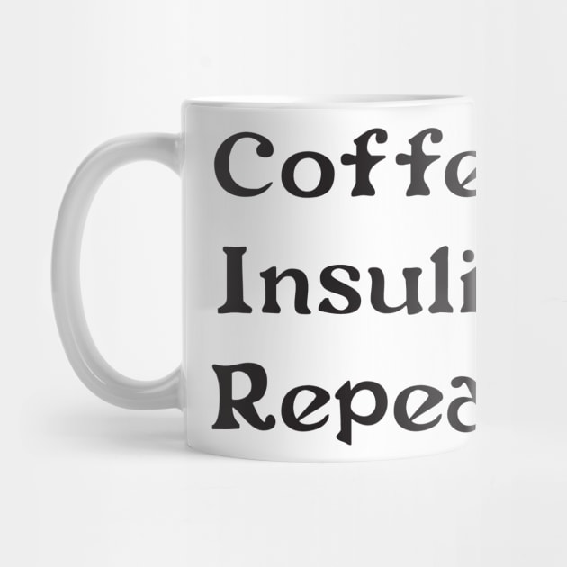 Coffee, Insulin, Repeat by DiabadassDesigns